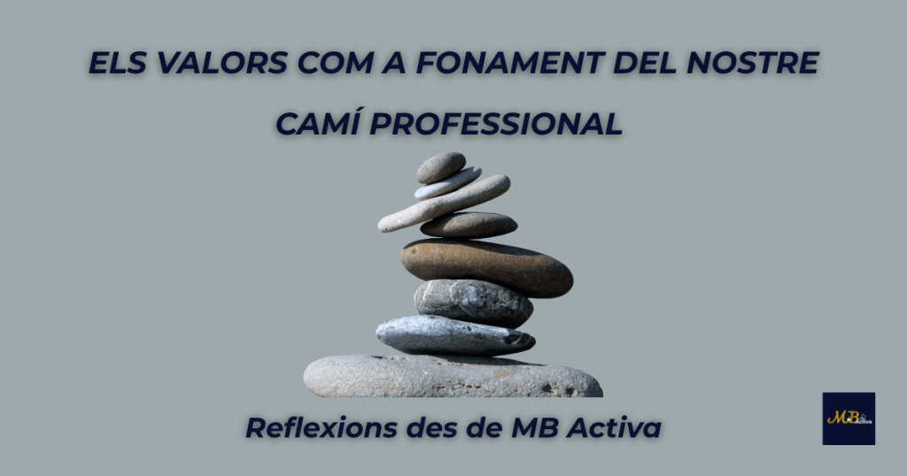 Imatge amb pedres apilades en equilibri sobre fons gris, amb el text “Els valors com a fonament del nostre camí professional” i el logotip de MB Activa – Secretària personal digital. Representa l’estabilitat, l’equilibri i la importància dels valors en el desenvolupament professional.